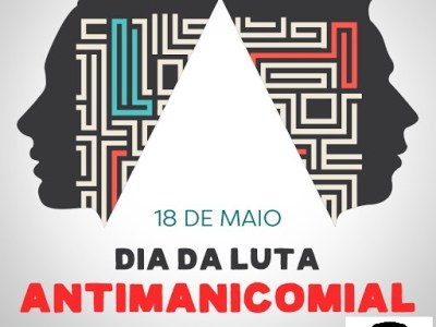 Dia Nacional da Luta Antimanicomial — celebrado em 18 de&nbsp;maio